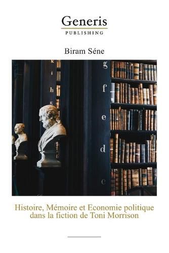 Cover image for Histoire, Memoire et Economie politique dans la fiction de Toni Morrison