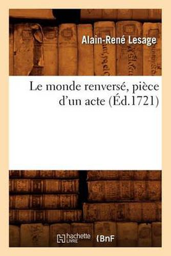 Le Monde Renverse, Piece d'Un Acte (Ed.1721)