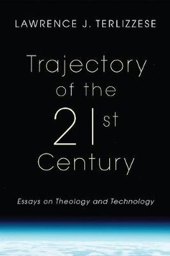 Cover image for Trajectory of the 21st Century: Essays on Theology and Technology