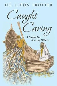 Cover image for Caught Caring: A Model for Serving Others