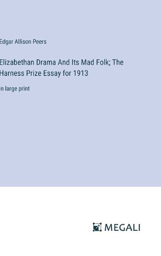 Cover image for Elizabethan Drama And Its Mad Folk; The Harness Prize Essay for 1913