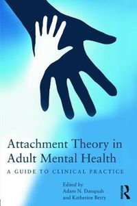 Cover image for Attachment Theory in Adult Mental Health: A guide to clinical practice