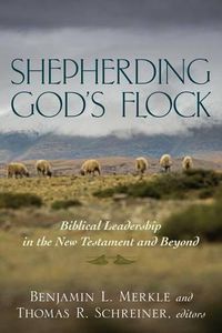 Cover image for Shepherding God's Flock: Biblical Leadership in the New Testament and Beyond