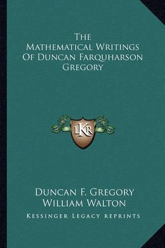 Cover image for The Mathematical Writings of Duncan Farquharson Gregory