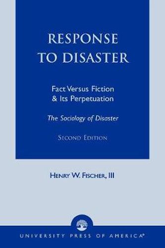 Cover image for Response to Disaster: Fact Versus Fiction & Its Perpetuation -The Sociology of Disaster-