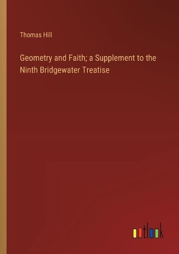 Geometry and Faith; a Supplement to the Ninth Bridgewater Treatise