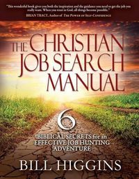 Cover image for The Christian Job Search Manual: Second Edition; 6 Biblical Secrets for an Effective Job Hunting Adventure