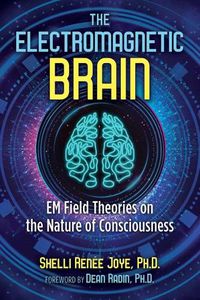 Cover image for The Electromagnetic Brain: EM Field Theories on the Nature of Consciousness