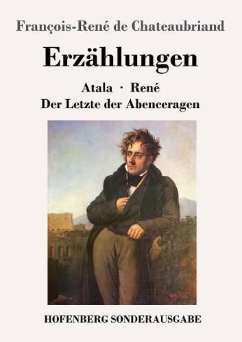 Erzahlungen: Atala / Rene / Der Letzte der Abenceragen