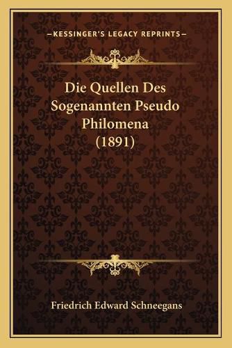 Cover image for Die Quellen Des Sogenannten Pseudo Philomena (1891)