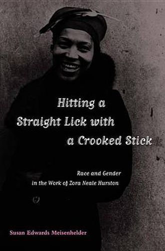 Cover image for Hitting a Straight Lick with a Crooked Stick: Race and Gender in the Works of Zora Neale Hurston