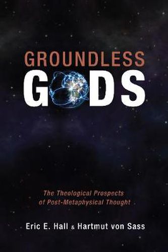 Cover image for Groundless Gods: The Theological Prospects of Post-Metaphysical Thought