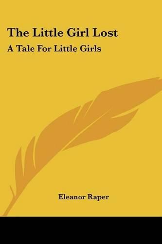 Cover image for The Little Girl Lost: A Tale for Little Girls