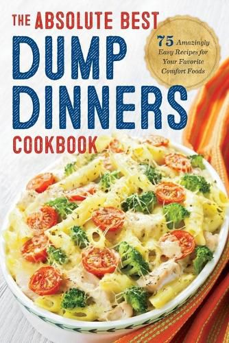 Cover image for Dump Dinners: The Absolute Best Dump Dinners Cookbook with 75 Amazingly Easy Recipes