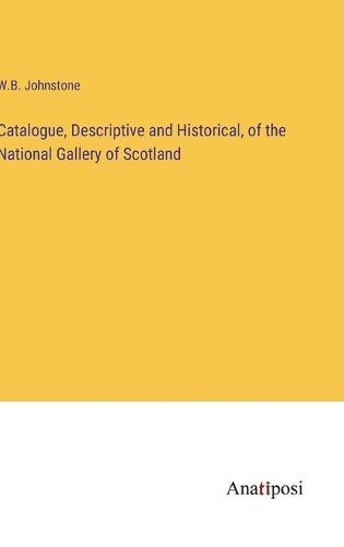 Cover image for Catalogue, Descriptive and Historical, of the National Gallery of Scotland