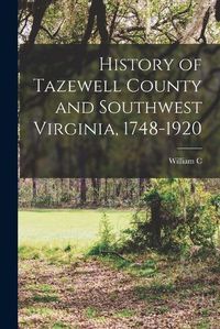 Cover image for History of Tazewell County and Southwest Virginia, 1748-1920