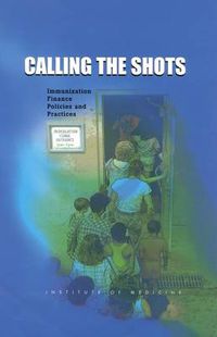 Cover image for Calling the Shots: Immunization Finance Policies and Practices