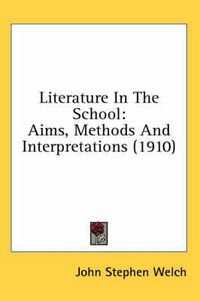 Cover image for Literature in the School: Aims, Methods and Interpretations (1910)