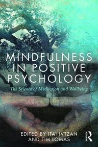 Cover image for Mindfulness in Positive Psychology: The Science of Meditation and Wellbeing