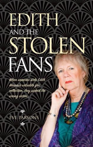 Cover image for Edith and the Stolen Fans: When Someone Stole Edith Arneau's Valuable Fan Collection, They Picked the Wrong Victim...