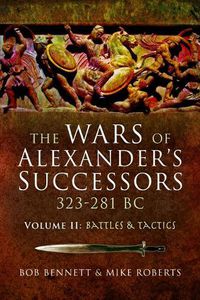 Cover image for The Wars of Alexander's Successors 323-281 BC: Volume 2: Battles and Tactics