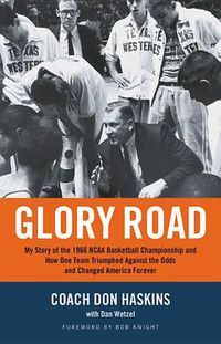 Cover image for Glory Road: My Story of the 1966 NCAA Basketball Championship and How One Team Triumphed Against the Odds and Changed America Forever
