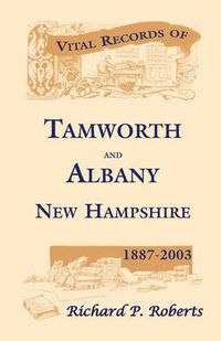 Cover image for Vital Records of Tamworth and Albany, New Hampshire, 1887-2003