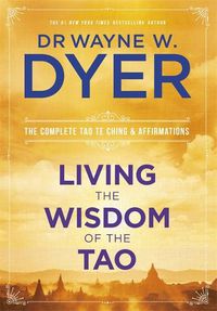 Cover image for Living the Wisdom of the Tao: The Complete Tao Te Ching and Affirmations