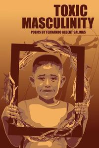 Cover image for Toxic Masculinity: The Misadventures of a Barrio Boy