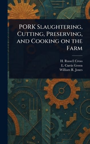 Cover image for PORK Slaughtering, Cutting, Preserving, and Cooking on the Farm