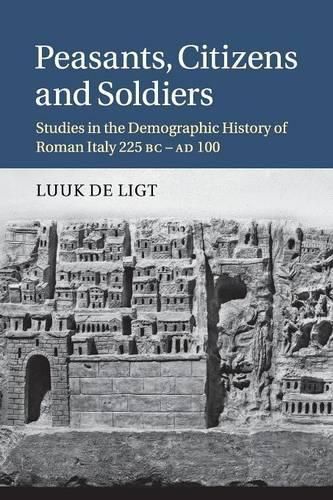 Cover image for Peasants, Citizens and Soldiers: Studies in the Demographic History of Roman Italy 225 BC-AD 100