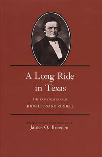Cover image for A Long Ride in Texas: The Explorations of John Leonard Riddell