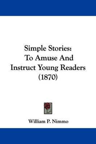 Simple Stories: To Amuse And Instruct Young Readers (1870)