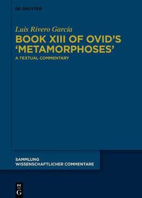 Cover image for Book XIII of Ovid's >Metamorphoses<: A Textual Commentary