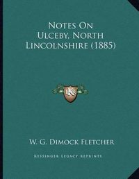 Cover image for Notes on Ulceby, North Lincolnshire (1885)