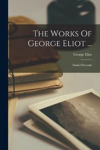 Cover image for The Works Of George Eliot ...