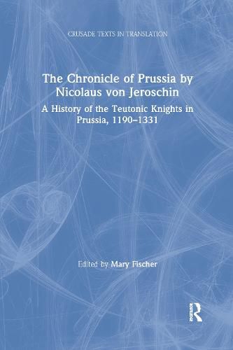Cover image for The Chronicle of Prussia by Nicolaus von Jeroschin: A History of the Teutonic Knights in Prussia, 1190-1331