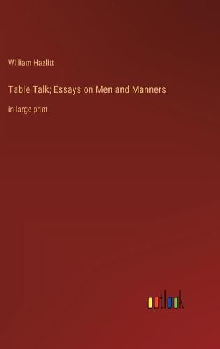 Cover image for Table Talk; Essays on Men and Manners