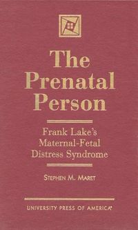 Cover image for The Prenatal Person: Frank Lake's Maternal-Fetal Distress Syndrome