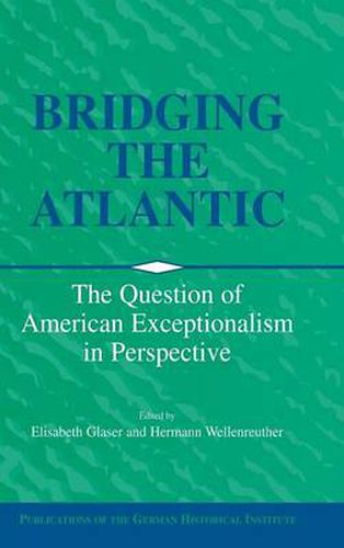 Bridging the Atlantic: The Question of American Exceptionalism in Perspective