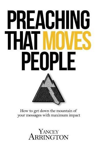 Cover image for Preaching That Moves People: How To Get Down the Mountain of Your Messages with Maximum Impact