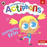 Cover image for Actiphons Level 1 Book 14 Energetic Erin: Learn phonics and get active with Actiphons!