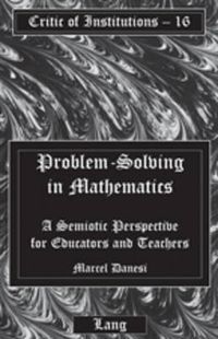 Cover image for Problem-Solving in Mathematics: A Semiotic Perspective for Educators and Teachers