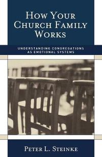 Cover image for How Your Church Family Works: Understanding Congregations as Emotional Systems