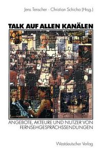 Cover image for Talk Auf Allen Kanalen: Angebote, Akteure Und Nutzer Von Fernsehgesprachssendungen