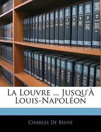 Cover image for La Louvre ... Jusqu' Louis-Napol on