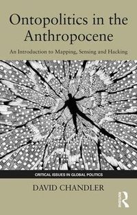 Cover image for Ontopolitics in the Anthropocene: An Introduction to Mapping, Sensing and Hacking