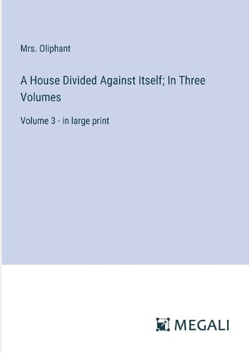 Cover image for A House Divided Against Itself; In Three Volumes