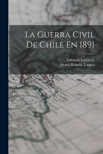 Cover image for La Guerra Civil De Chile En 1891