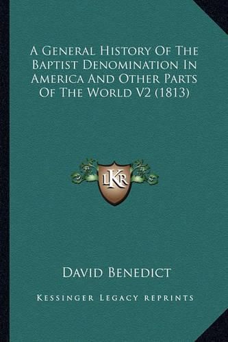 Cover image for A General History of the Baptist Denomination in America Anda General History of the Baptist Denomination in America and Other Parts of the World V2 (1813) Other Parts of the World V2 (1813)